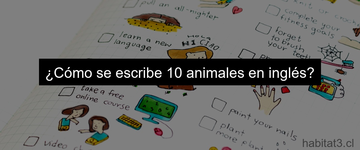 ¿Cómo se escribe 10 animales en inglés?